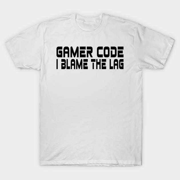 Gamer code, I blame the lag T-Shirt by WolfGang mmxx